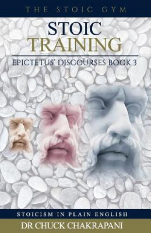 Kniha Stoic Training: Epictetus' Discourses Book 3 Chuck Chakrapani
