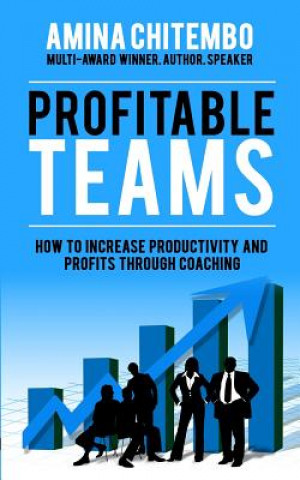 Kniha Profitable Teams: How to Increase Productivity and Profits Through Coaching Amina Chitembo