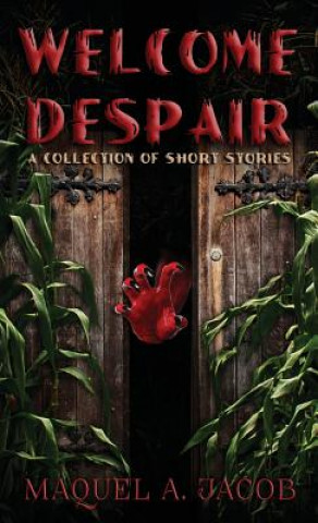 Carte Welcome Despair: A Collection of Short Stories Maquel a Jacob