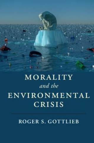 Kniha Morality and the Environmental Crisis Gottlieb