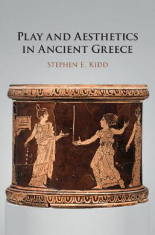 Könyv Play and Aesthetics in Ancient Greece Kidd