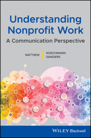 Kniha Understanding Nonprofit Work - A Communication Perspective Matthew G. Isbell