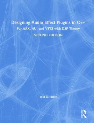 Kniha Designing Audio Effect Plugins in C++ Will C. Pirkle
