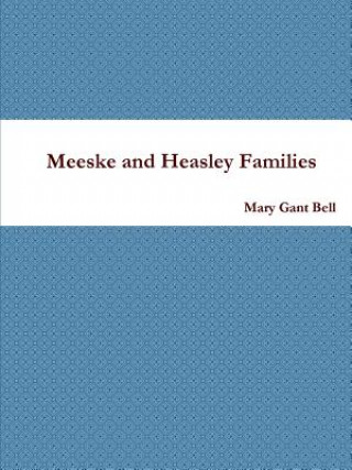 Kniha Meeske and Heasley Families Mary Gant Bell
