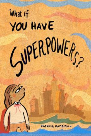 Kniha What If? You Have Superpowers! PATRICIA KAMBITSCH