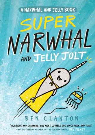 Könyv Super Narwhal and Jelly Jolt CLANTON  BEN