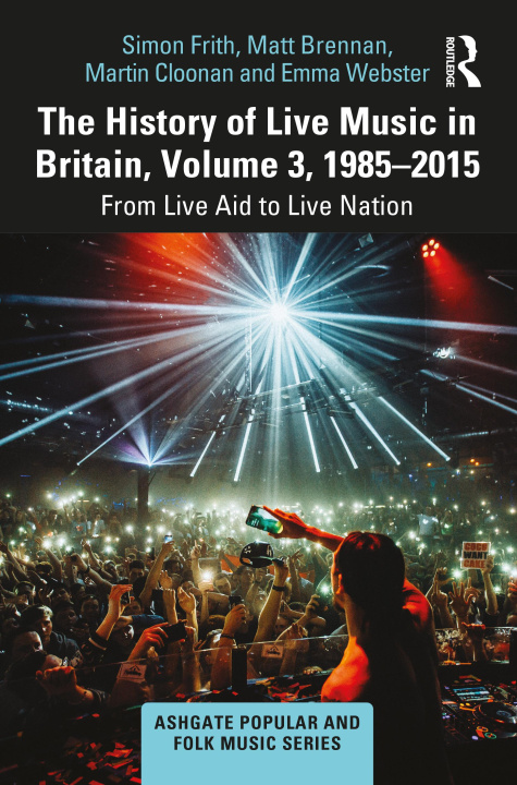 Książka History of Live Music in Britain, Volume III, 1985-2015 Professor Martin Cloonan