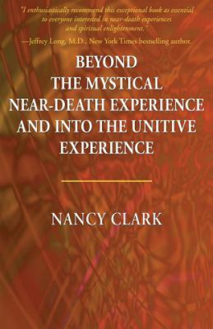 Kniha Beyond the Mystical Near-Death Experience and Into the Unitive Experience NANCY CLARK