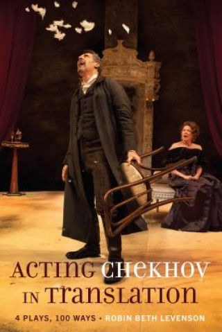 Könyv Acting Chekhov in Translation Robin Beth Levenson