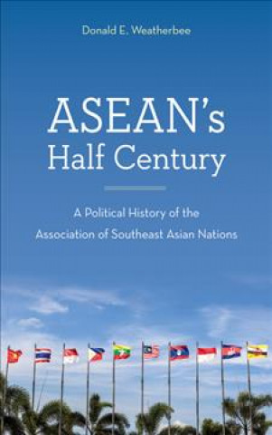 Kniha ASEAN's Half Century Donald E. Weatherbee