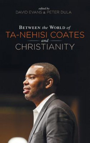 Carte Between the World of Ta-Nehisi Coates and Christianity DAVID EVANS