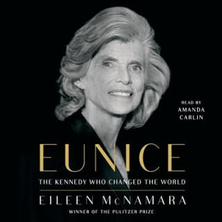 Audio Eunice: The Kennedy Who Changed the World Eileen McNamara