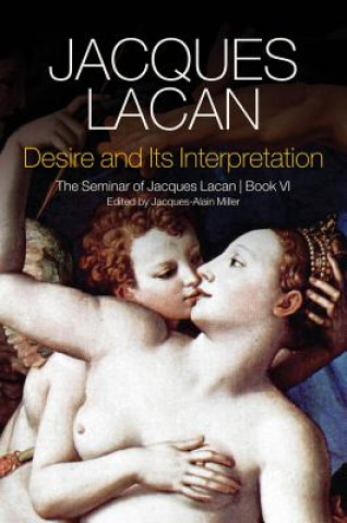 Könyv Desire and its Interpretation - The Seminar of Jacques Lacan, Book VI Jacques Lacan
