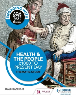 Kniha Engaging with AQA GCSE (9-1) History: Health and the people, c1000 to the present day Thematic study Dale Banham