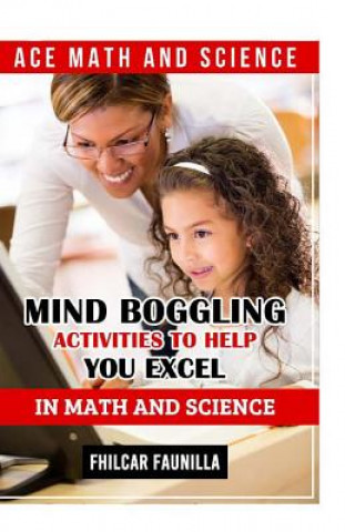 Книга Ace Math and Science: Mind Boggling Activities to Help You Excel in Math and Science Fhilcar Faunillan