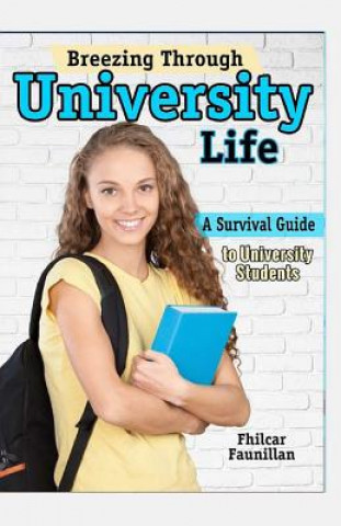 Kniha Breezing Through University Life: A Survival Guide to University Students Fhilcar Faunillan