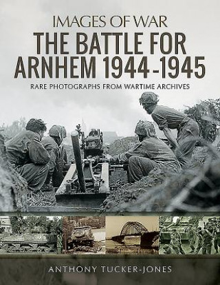 Kniha Battle for Arnhem 1944-1945 ANTHONY TUCKER-JONES