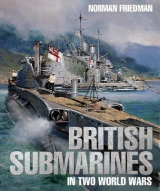 Knjiga British Submarines in Two World Wars NORMAN FRIEDMAN
