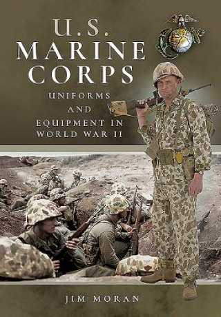 Knjiga US Marine Corps Uniforms and Equipment in World War II JIM MORAN