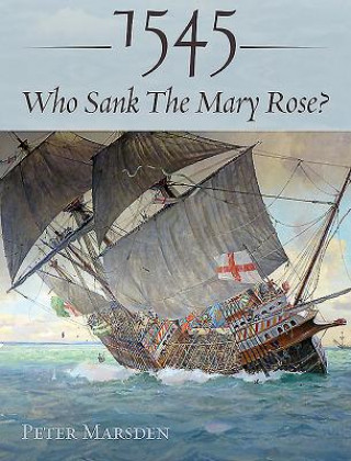 Könyv 1545: Who Sank the Mary Rose? PETER MARSDEN