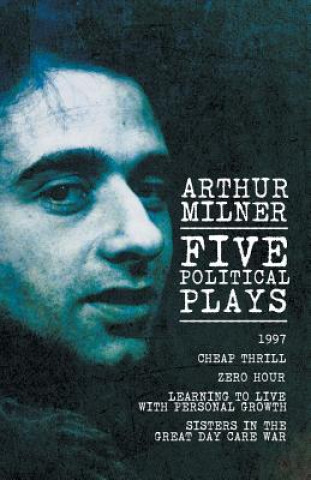 Knjiga Five Political Plays Arthur Milner