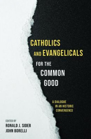 Kniha Catholics and Evangelicals for the Common Good RONALD J. SIDER
