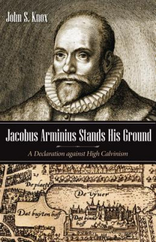 Buch Jacobus Arminius Stands His Ground JOHN S. KNOX