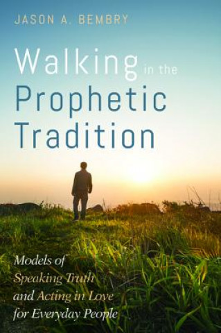 Książka Walking in the Prophetic Tradition JASON A. BEMBRY