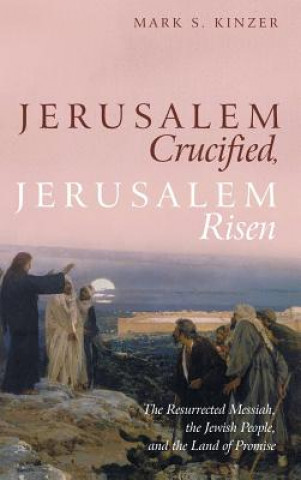 Knjiga Jerusalem Crucified, Jerusalem Risen MARK S. KINZER