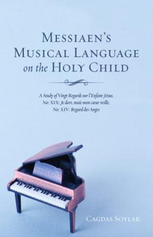 Knjiga Messiaen's Musical Language on the Holy Child CAGDAS SOYLAR