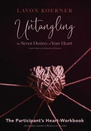 Книга Untangling the Seven Desires of Your Heart, the Participant's Heart Workbook LAVON KOERNER