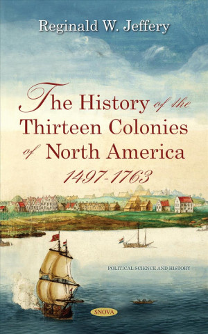 Kniha History of the Thirteen Colonies of North America  1497-1763 Reginald W. Jeffery