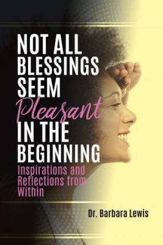 Knjiga Not All Blessings Seem Pleasant in the Beginning DR. BARBARA LEWIS