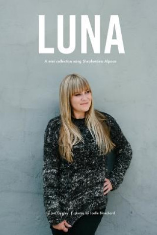 Book Luna: An exclusive mini collection for Purl Soho using Shepherdess Alpaca Jen Geigley