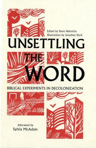 Boek Unsettling the Word: Biblical Experiments in Decolonization Steve Heinrichs