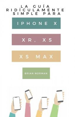 Könyv Guia Ridiculamente Simple Para Iphone X, XR, XS, XS Y Max Brian Norman
