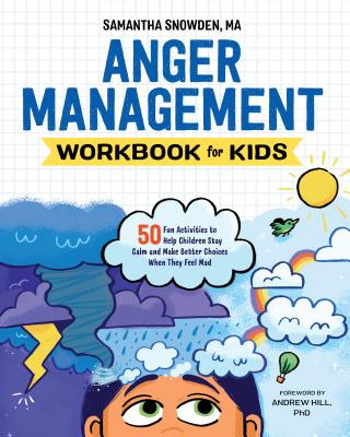 Könyv Anger Management Workbook for Kids: 50 Fun Activities to Help Children Stay Calm and Make Better Choices When They Feel Mad Samantha Ma Snowden