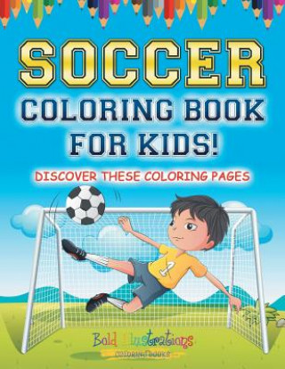 Carte Soccer Coloring Book For Kids! Discover These Coloring Pages BOLD ILLUSTRATIONS