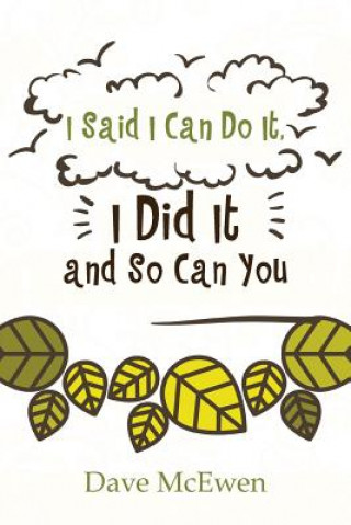 Kniha I Said I Can Do It, I Did It and So Can You DAVE MCEWEN