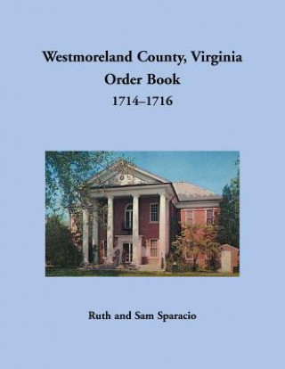 Book Westmoreland County, Virginia Order Book, 1714-1716 RUTH SPARACIO