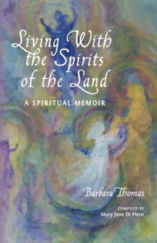 Kniha Living with the Spirits of the Land: A Spiritual Memoir & Council of Gnomes Project Barbara Thomas
