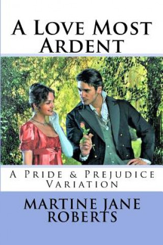 Carte A Love Most Ardent: A Pride & Prejudice Variation Martine Jane Roberts