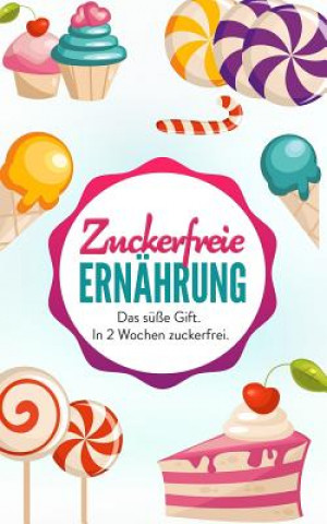 Kniha Zuckerfreie Ernahrung: Das S Jana Bauer