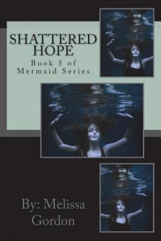 Kniha Shattered Hope: Book 5 of Mermaid Series Melissa C Gordon