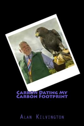 Knjiga Carbon Dating My Carbon Footprint Alan Kilvington