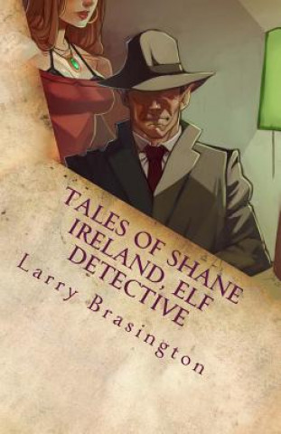 Könyv Tales of Shane Ireland, Elf Detective Larry Brasington