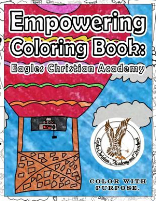 Kniha Empower Coloring Book: Eagles Christian Academy: Color with purpose. Melody Joy Cary