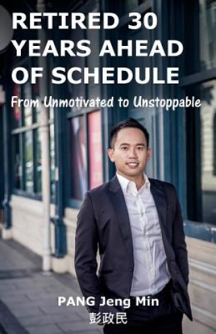 Книга Retired 30 Years Ahead of Schedule: From Unmotivated to Unstoppable J M Pang