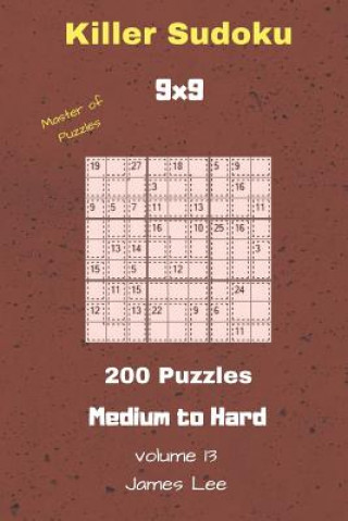 Carte Master of Puzzles - Killer Sudoku 200 Medium to Hard Puzzles 9x9 Vol. 13 James Lee