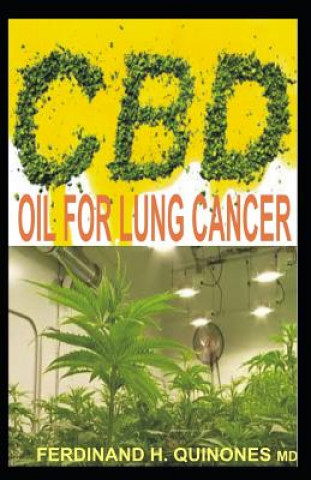 Kniha CBD Oil for Lung Cancer: All You Need to Know about Using CBD Oil to Treat Lung Cancer (the Leading Cause of Cancer Death) Ferdinand H Quinones M D